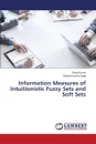 Information Measures of Intuitionistic Fuzzy Sets and Soft Sets - Kumar Tanuj, Bajaj Rakesh Kumar