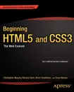 Beginning HTML5 and CSS3. The Web Evolved - Christopher Murphy, Richard Clark, Oliver Studholme