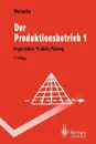 Der Produktionsbetrieb. Organisation, Produkt, Planung - Hans-Jürgen Warnecke