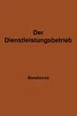 Der Dienstleistungsbetrieb. Wesen - Struktur - Bedeutung - Ludwig Berekoven