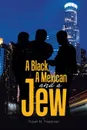 A Black, a Mexican and a Jew - Robert M Freedman