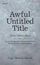 Awful Untitled Title. An Autobiography Turned Fiction or a Fiction Turned Autobiography - Capt. Emran Faridi