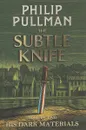 The Subtle Knife - Пулман Филип