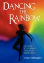 Dancing the Rainbow. Holistic Well-Being Through Movement - Lani O'Hanlon