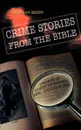 Crime Stories From the Bible - D. Redman Biddy