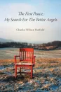 The First Peace; My Search for the Better Angels - Charles Wilson Hatfield