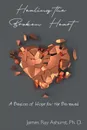 Healing the Broken Heart. A Beacon of Hope for the Bereaved - James  Ray Ashurst Ph. D.