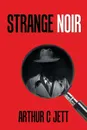 Strange Noir - Arthur C Jett