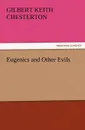 Eugenics and Other Evils - G. K. (Gilbert Keith) Chesterton