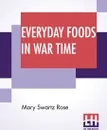 Everyday Foods In War Time - Mary Swartz Rose