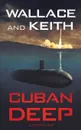 Cuban Deep. A Hunter Killer Novel - George Wallace, Don Keith