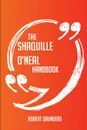 The Shaquille O'Neal Handbook - Everything You Need To Know About Shaquille O'Neal - Robert Saunders