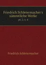 Friedrich Schleiermacher's sammtliche Werke. pt. 2, v. 4 - Friedrich Schleiermacher