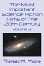 The Most Important Science Fiction Films of The 20th Century. Volume 3 - Theresa M Moore