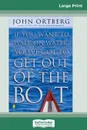 If You Want to Walk on Water Get Out of the Boat (16pt Large Print Edition) - John Ortberg