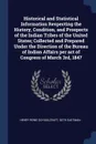 Historical and Statistical Information Respecting the History, Condition, and Prospects of the Indian Tribes of the United States; Collected and Prepared Under the Direction of the Bureau of Indian Affairs per act of Congress of March 3rd, 1847 - Henry Rowe Schoolcraft, Seth Eastman