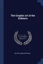 The Graphic art of the Eskimos - Walter James Hoffman