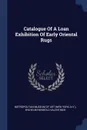 Catalogue Of A Loan Exhibition Of Early Oriental Rugs - N.Y.)