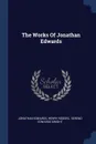 The Works Of Jonathan Edwards - Jonathan Edwards, Henry Rogers