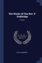 The Works Of The Rev. P. Doddridge; Volume 1 - Philip Doddridge