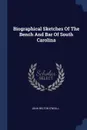 Biographical Sketches Of The Bench And Bar Of South Carolina - John Belton O'Neall