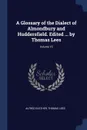 A Glossary of the Dialect of Almondbury and Huddersfield. Edited ... by Thomas Lees; Volume 15 - Alfred Easther, Thomas Lees