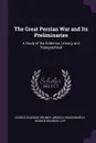 The Great Persian War and Its Preliminaries. A Study of the Evidence, Literary and Topographical - George Beardoe Grundy, Arnold Drakenborch, George Beardoe Livy