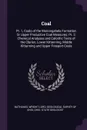Coal. Pt. 1, Coals of the Monongahela Formation Or Upper Productive Coal Measures; Pt. 2, Chemical Analyses and Calorific Tests of the Clarion, Lower Kittanning, Middle Kittanning and Upper Freeport Coals - Nathaniel Wright Lord