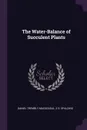 The Water-Balance of Succulent Plants - Daniel Trembly MacDougal, E S. Spalding