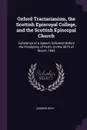 Oxford Tractarianism, the Scottish Episcopal College, and the Scottish Episcopal Church. Substance of a Speech Delivered Before the Presbytery of Perth, On the 30Th of March, 1842 - Andrew Gray