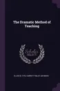 The Dramatic Method of Teaching - Ellen M. Cyr, Harriet Finlay-Johnson