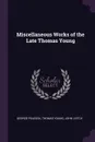 Miscellaneous Works of the Late Thomas Young - George Peacock, Thomas Young, John Leitch