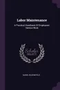Labor Maintenance. A Practical Handbook Of Employees' Service Work - Daniel Bloomfield