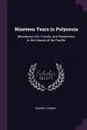 Nineteen Years in Polynesia. Missionary Life, Travels, and Researches in the Islands of the Pacific - George Turner