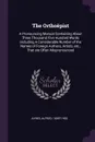 The Orthoepist. A Pronouncing Manual Containing About Three Thousand Five Hundred Words Including A Considerable Number of the Names of Foreign Authors, Artists, etc., That are Often Mispronounced - Alfred Ayres