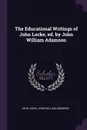 The Educational Writings of John Locke, ed. by John William Adamson - John Locke, John William Adamson
