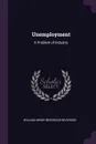 Unemployment. A Problem of Industry - William Henry Beveridge Beveridge