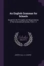 An English Grammar for Schools. Based On the Principles and Requirements of the Grammatical Society, Parts 1-2 - Joseph Hall, A J. Cooper