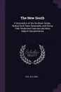 The New South. A Description of the Southern States, Noting Each State Separately, and Giving Their Distinctive Features and Most Salient Characteristics - M B. Hillyard