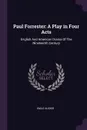 Paul Forrester. A Play in Four Acts: English And American Drama Of The Nineteenth Century - Emile Augier