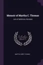 Memoir of Martha C. Thomas. Late of Baltimore, Maryland - Martha Carey Thomas