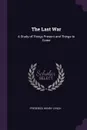 The Last War. A Study of Things Present and Things to Come - Frederick Henry Lynch