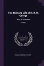 The Military Life of H. R. H. George. Duke of Cambridge; Volume 2 - Erasmus Darwin Parker
