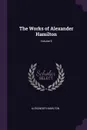 The Works of Alexander Hamilton; Volume 9 - Alexander Hamilton
