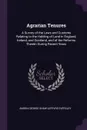 Agrarian Tenures. A Survey of the Laws and Customs Relating to the Holding of Land in England, Ireland, and Scotland, and of the Reforms Therein During Recent Years - Baron George Shaw-Lefevre Eversley