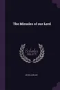 The Miracles of our Lord - John Laidlaw