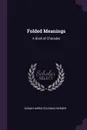 Folded Meanings. A Book of Charades - Susan Harris Coleman Hosmer