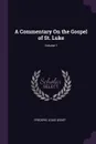 A Commentary On the Gospel of St. Luke; Volume 1 - Frederic Louis Godet