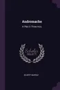 Andromache. A Play in Three Acts - Gilbert Murray
