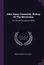 John Amos Comenius, Bishop Of The Moravians. His Life And Educational Works - Simon Somerville Laurie